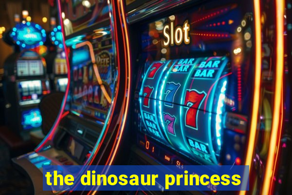 the dinosaur princess